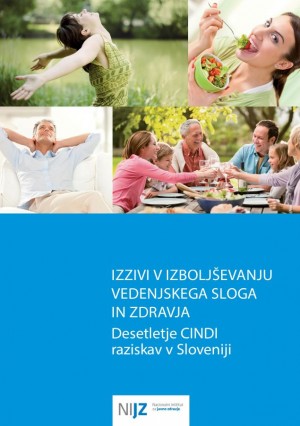 Izzivi v izboljševanju vedenjskega sloga in zdravja. Desetletje CINDI raziskav v Sloveniji. Izzivi v izboljševanju vedenjskega sloga in zdravja. Desetletje CINDI raziskav v Sloveniji.